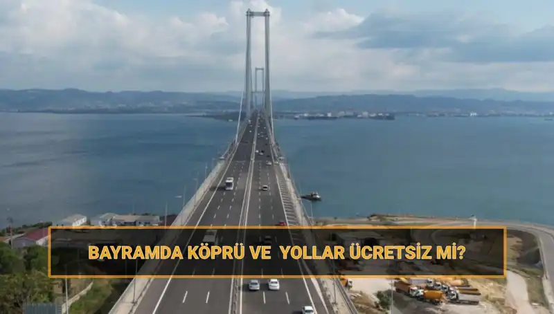 Ramazan Bayramı'nda Ücretsiz Yollar ve Köprüler: Detaylar Burada!