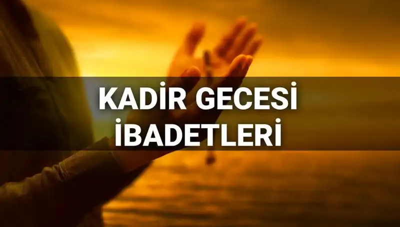 Kadir Gecesi İbadetleri ve Duaları 2025: Hayırlı Gece Rehberi